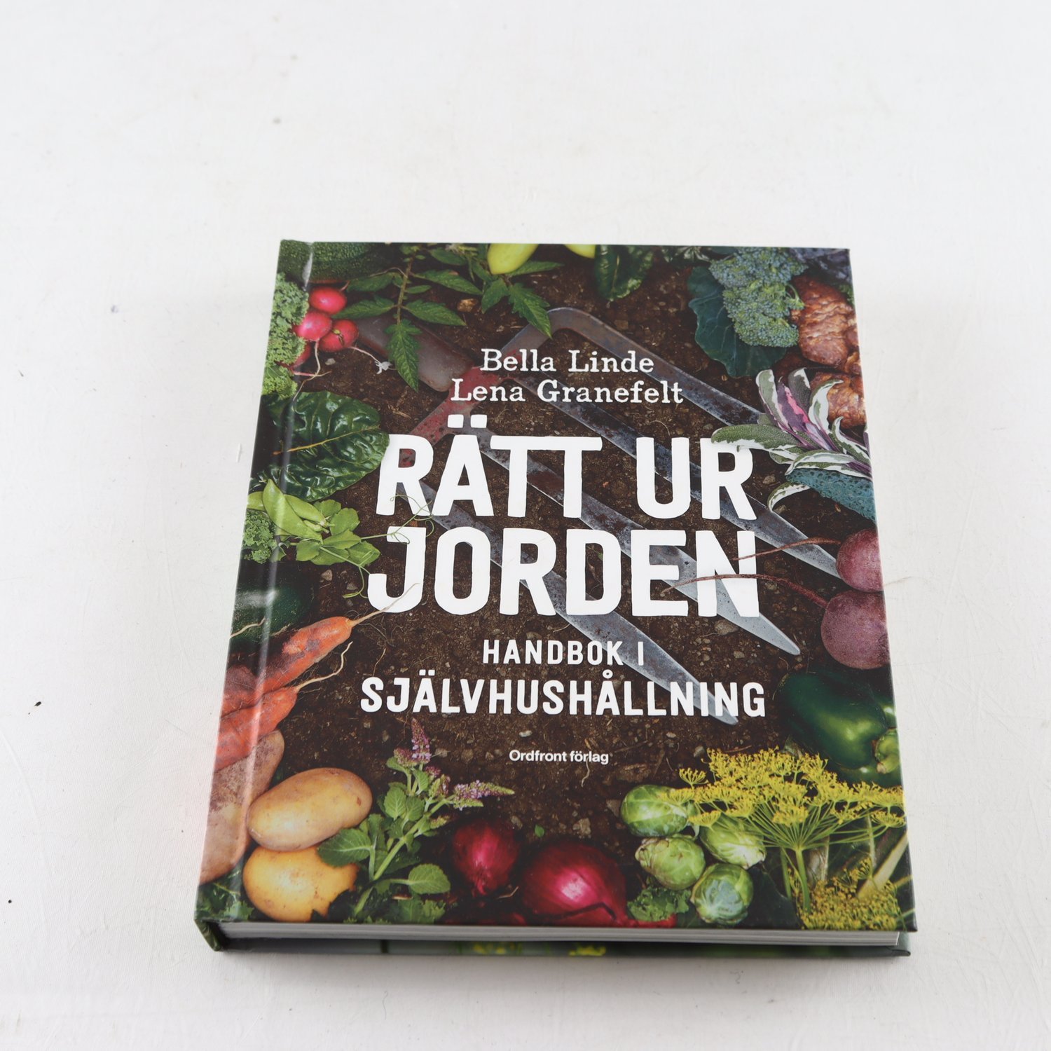Rätt ur Jorden, Handbok i självhushållning, Bella Linde, Lena Granefelt