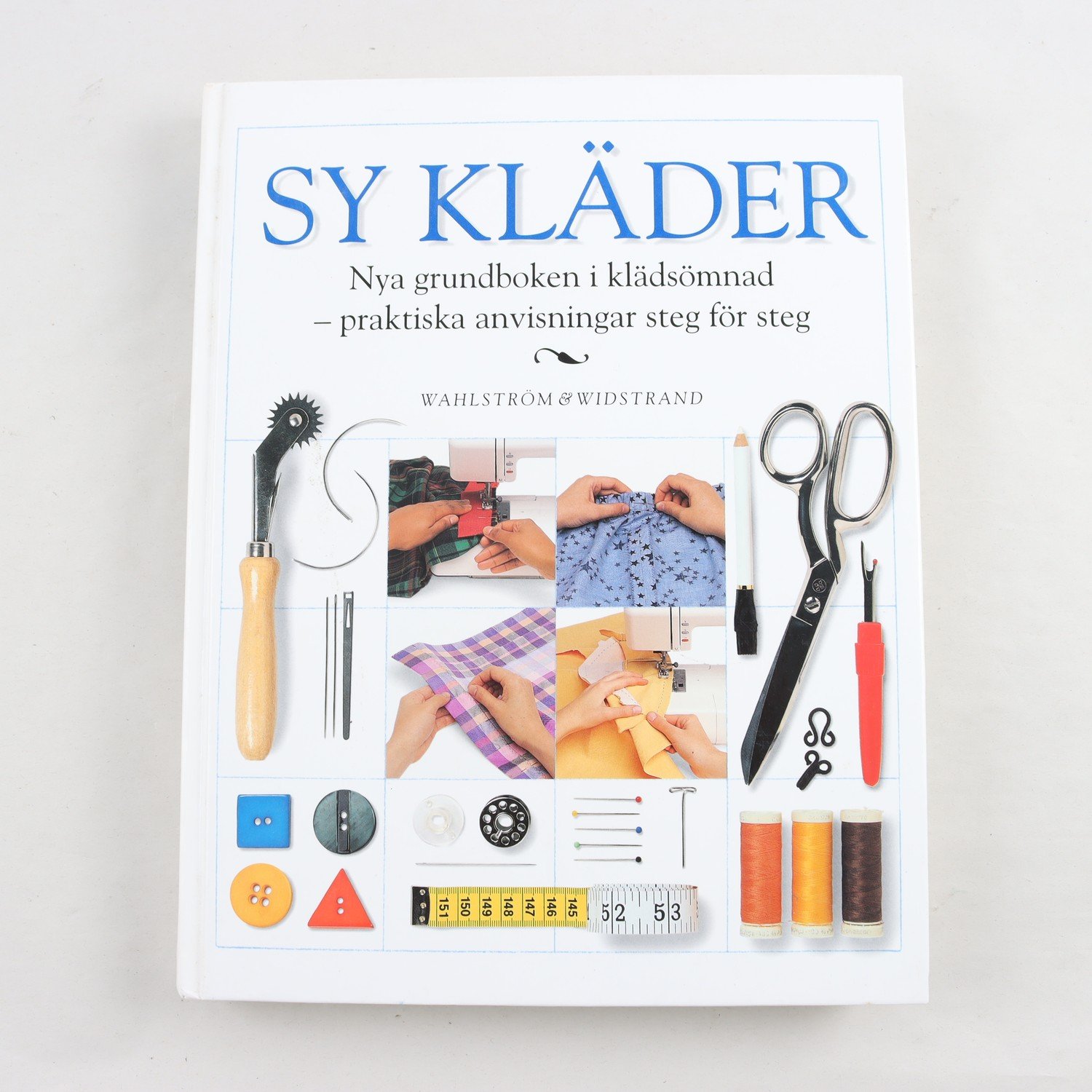 Sy kläder: Nya grundboken i klädsömnad