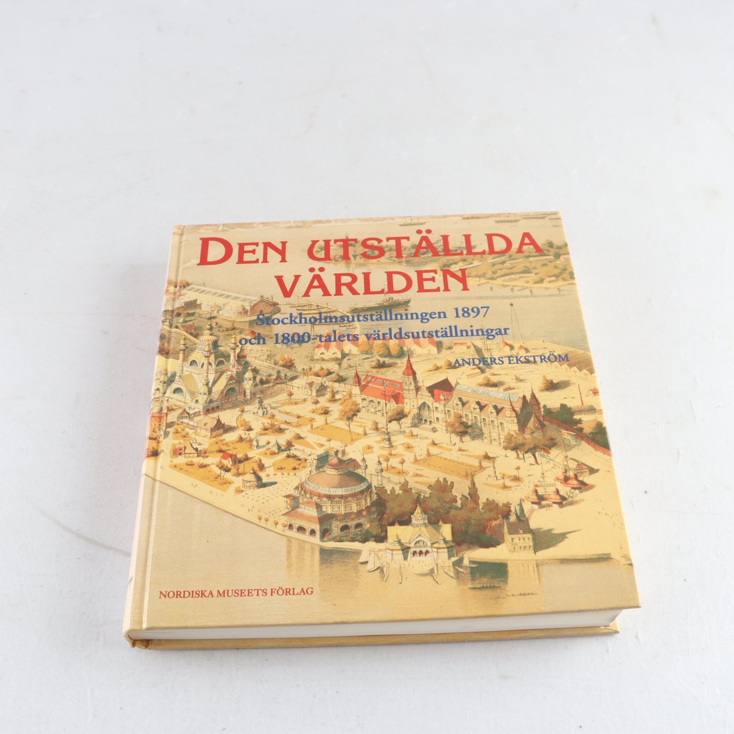 Den utställda världen: Stockholmsutställningen 1897…