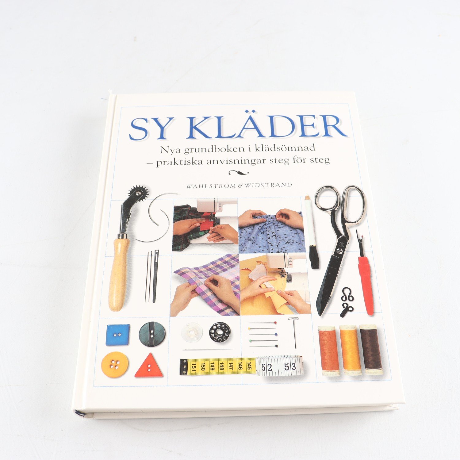 Sy kläder: Nya grundboken i klädsömnad