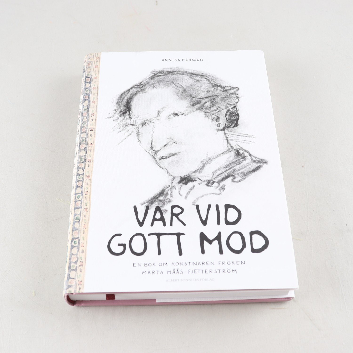 Var vid gott mod: En bok om konstnären fröken Märta Måås-Fjetterström