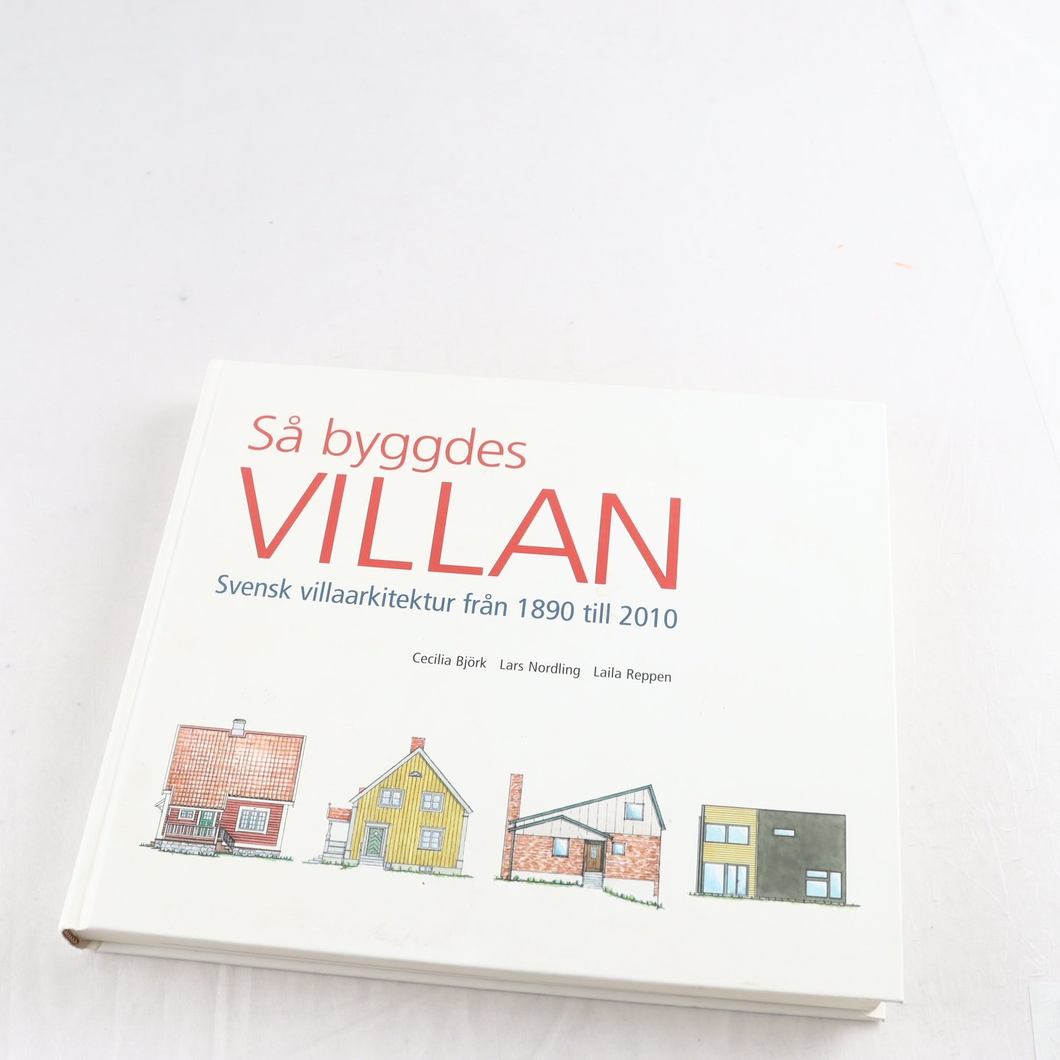 Så byggdes villan: Svensk villaarkitektur från 1890 till 2010